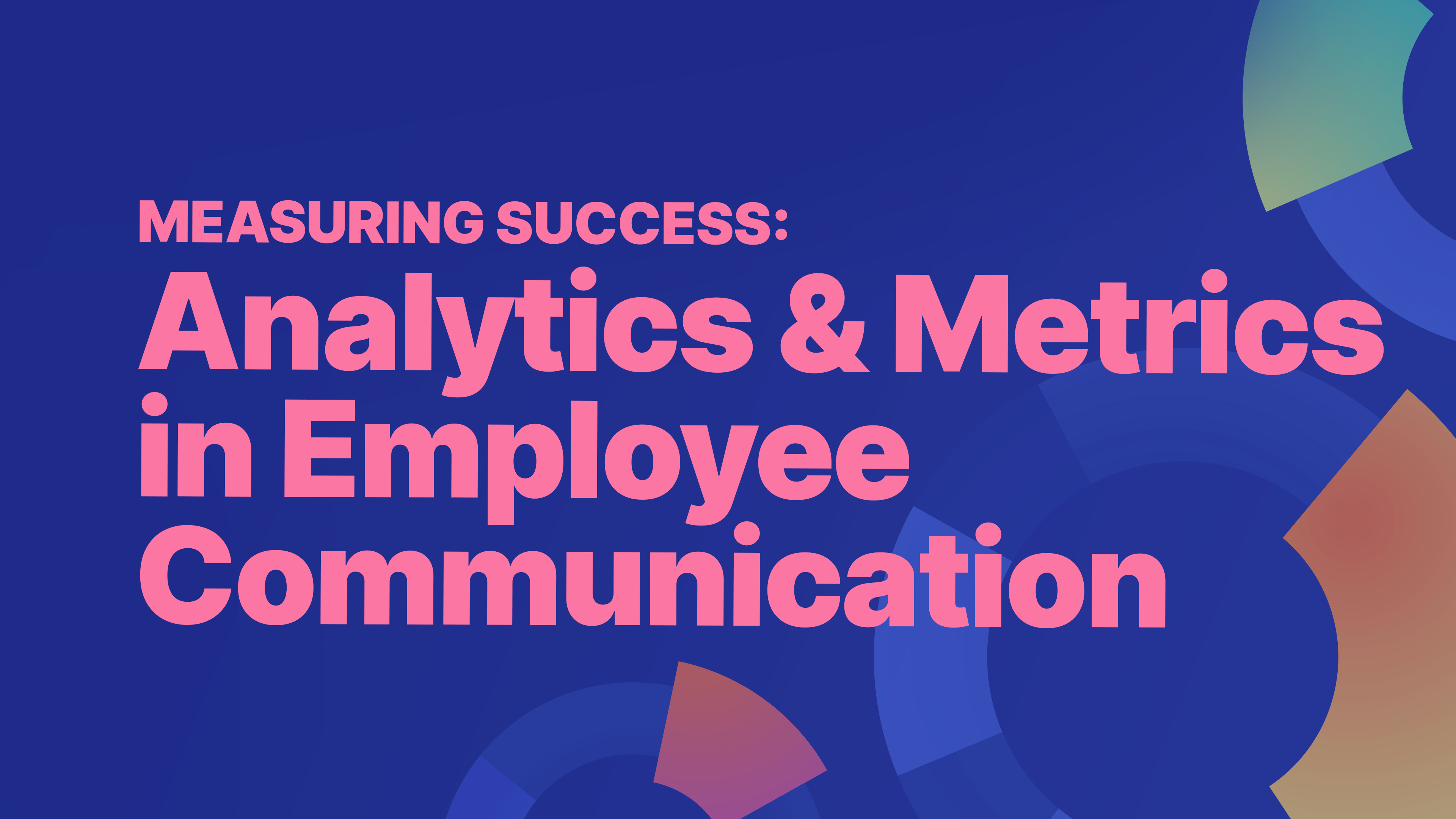 Measuring Success: Analytics and Metrics in Employee Communications