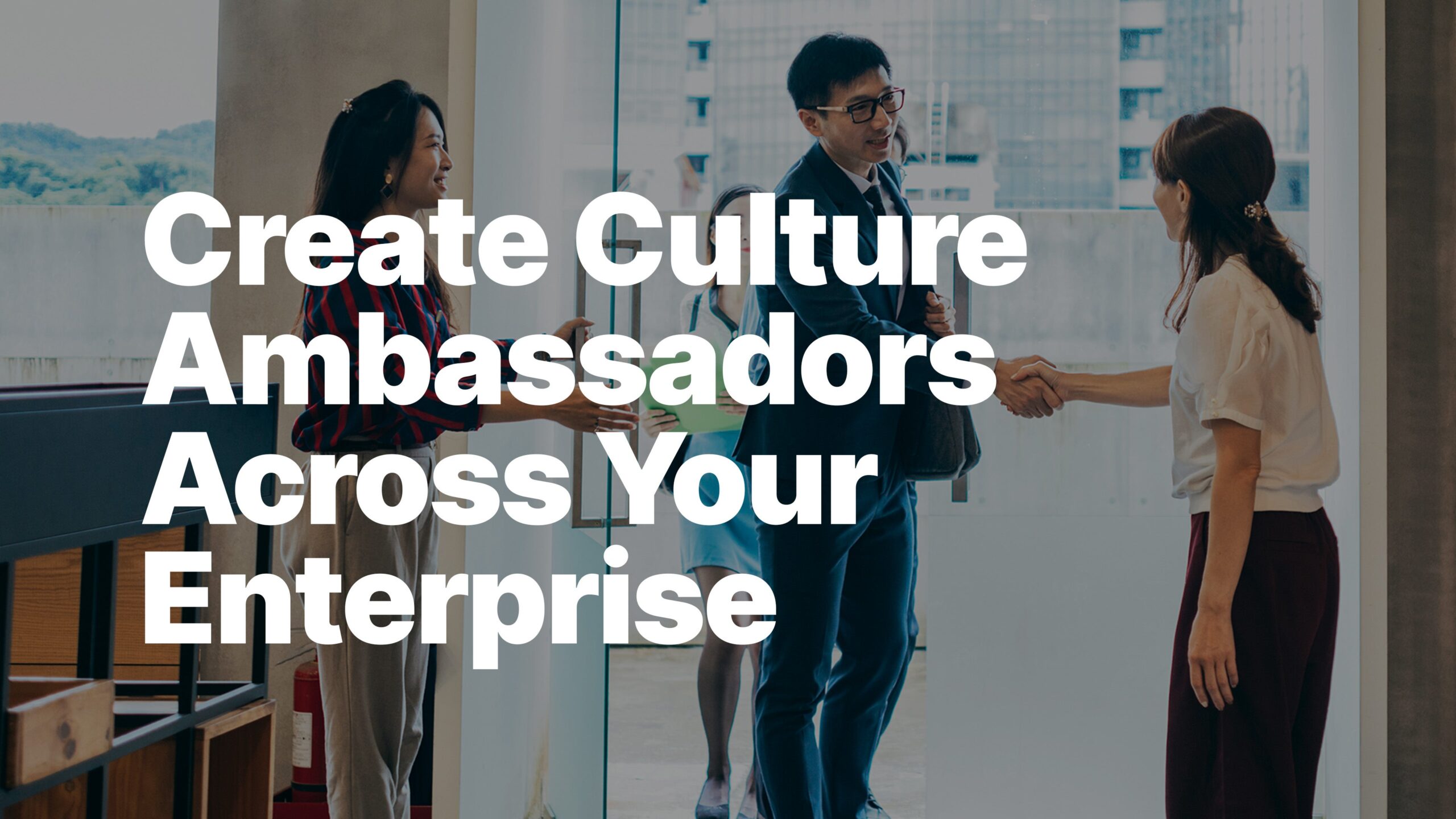 Create Culture Ambassadors Across Your Enterprise